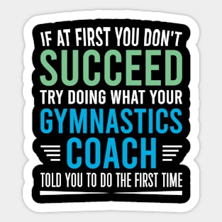 Try Doing What Your Gymnastics Coach Told You To Do, Funny Gymnastics Coach Gift Sticker